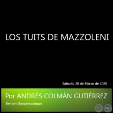 LOS TUITS DE MAZZOLENI - Por ANDRÉS COLMÁN GUTIÉRREZ - Sábado, 28 de Marzo de 2020 